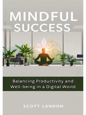 cover image of Mindful Success Balancing Productivity and Well-being in a Digital World